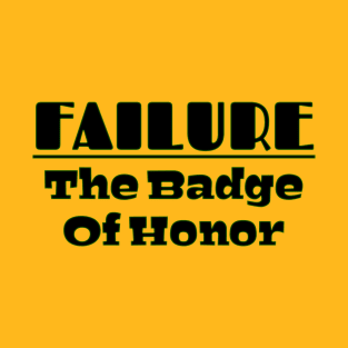 Failure The Badge Of Honor T-Shirt