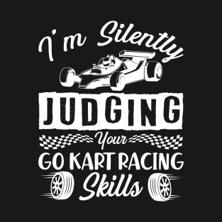 I´m Silently Judging Your Go Kart Racing Skills - Go Kart T-Shirt