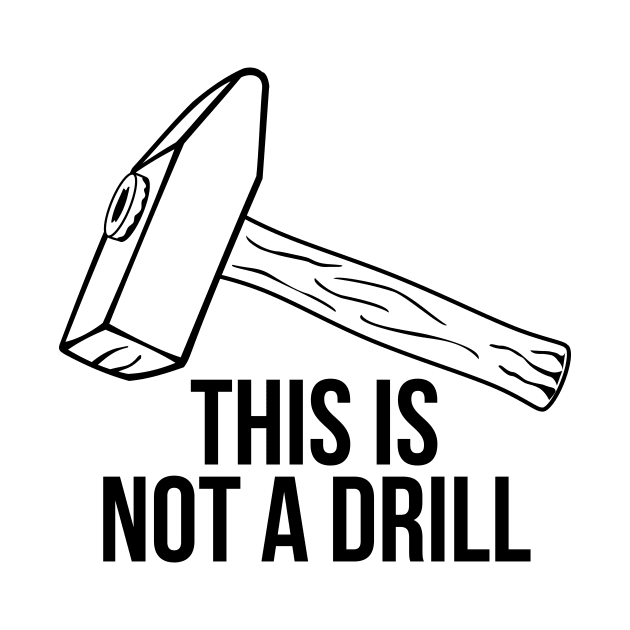 Sarcastic Mens Tools This Is Not A Drill Shirt by RedYolk