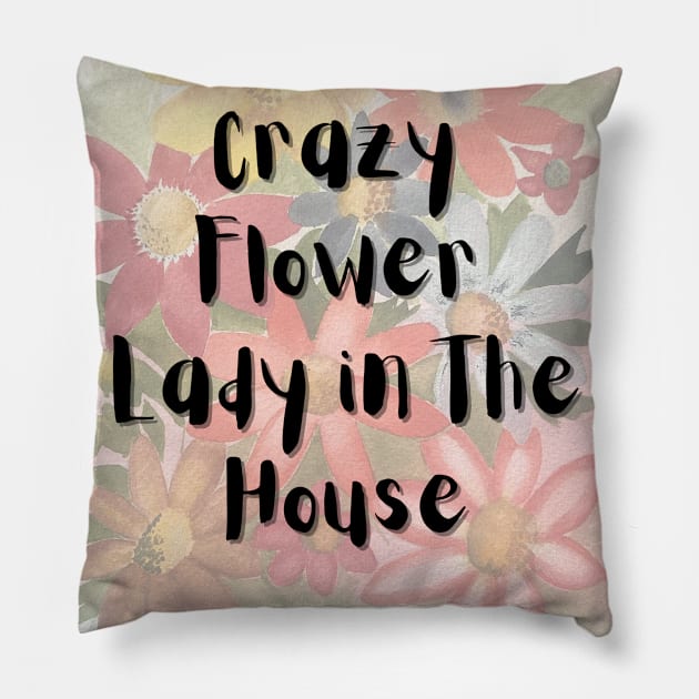 Crazy Flower Lady in the House Pillow by Julia Frost