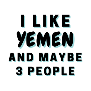 I Like Yemen And Maybe 3 People T-Shirt