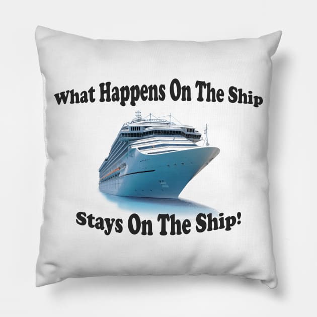 What Happens On The Ship Stays On The Ship Pillow by Pam069