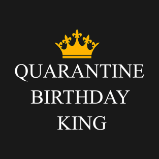 Quarantine Birthday king T-Shirt