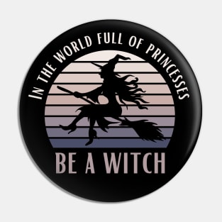 In A World Full Of Princesses Be A Witch Funny Halloween Retro Vintage Tee Pin