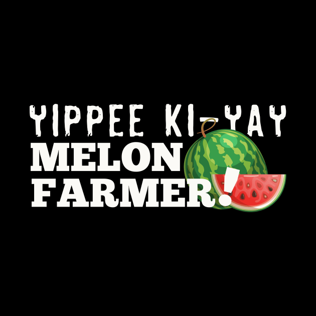 Yippie Ki-Yay Melon Farmer!!! by HIDENbehindAroc