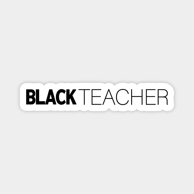 Black Teacher T-Shirt | Gift for Teacher | School | Education | Educator | Teacher Gifts | Black History Month | Modern Black Artists | Black Power | Black Lives Matter | Black Excellence | Juneteenth Magnet by shauniejdesigns