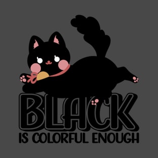 Black is colorful enough T-Shirt