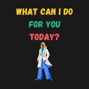 What can I do for you today? T-Shirt