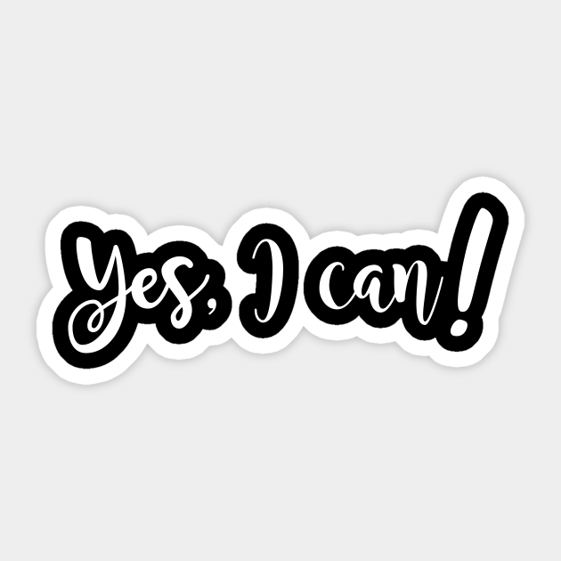 Yes I Can Motivational Quote Motivational Quote Sticker Teepublic