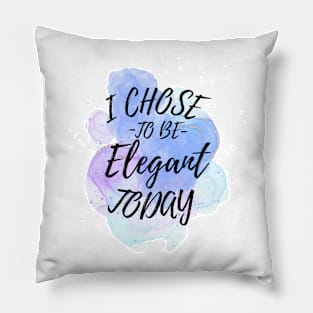 I Chose to Be Elegant Today Pillow