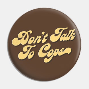 Don't Talk To Cops Pin