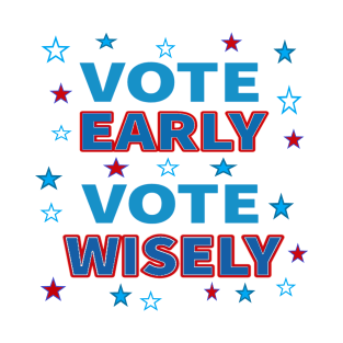 Vote Early, Vote Wisely. Red White and Blue with Stars. (White Background) T-Shirt