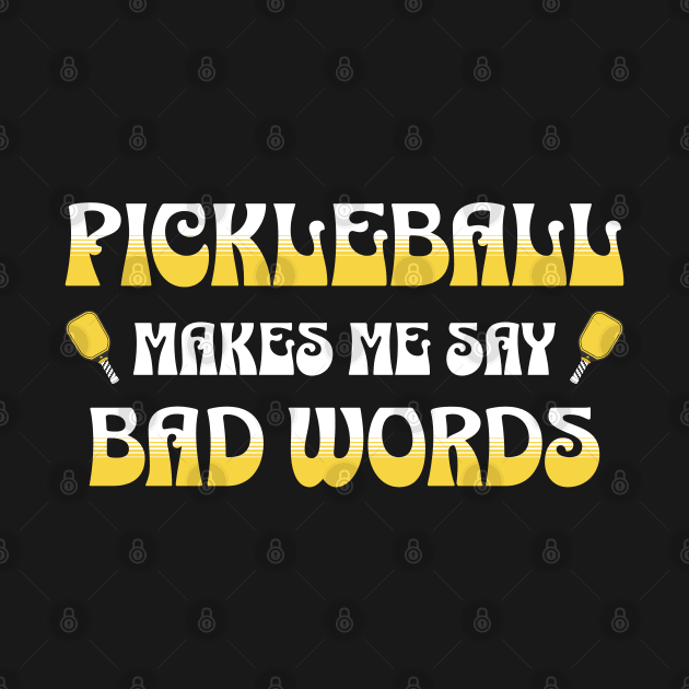 Pickleball Makes Me Say Bad Words by Nexa Tee Designs