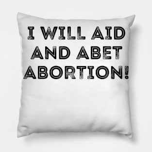 I Will Aid And Abet Abortion Pillow