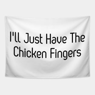 I'll Just Have The Chicken Fingers Tapestry