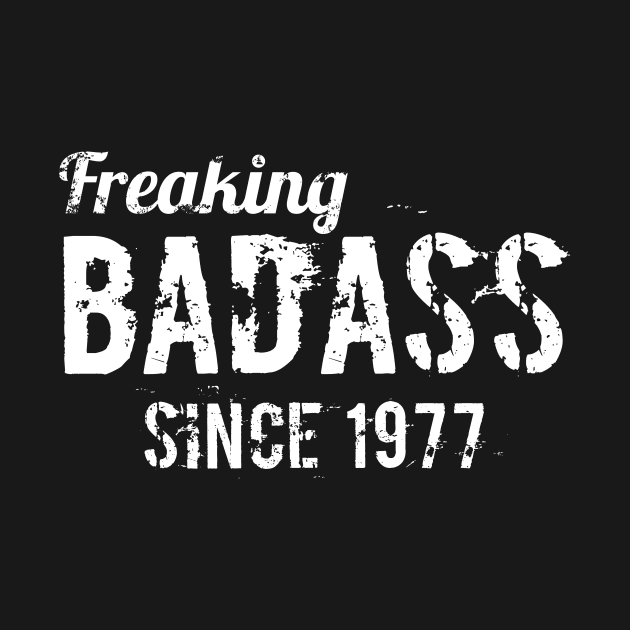 Freaking badass since 1977 by hoopoe