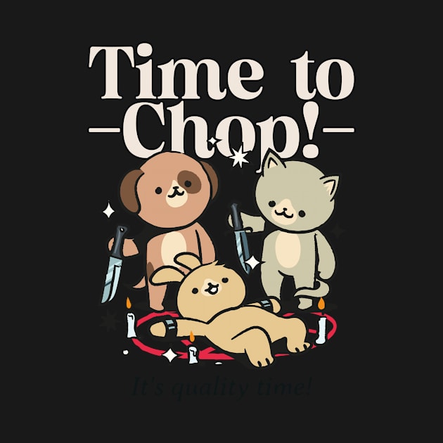 Time to chop by Lifestyle T-shirts