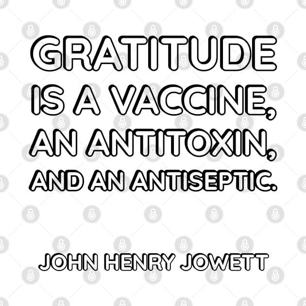 “Gratitude is a vaccine, an antitoxin, and an antiseptic.” by InspireMe