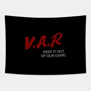 VAR: Keep it out of our game Tapestry