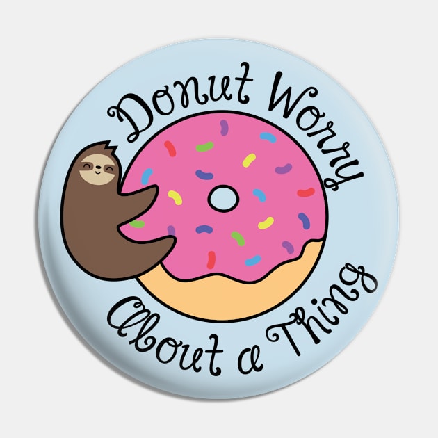 Donut Worry About a Thing Pin by SlothgirlArt