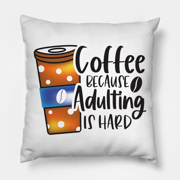 Coffee Because Adulting Is Hard Pillow by busines_night