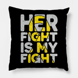 Her Fight is My Fight Bone Cancer Sarcoma Awareness Pillow