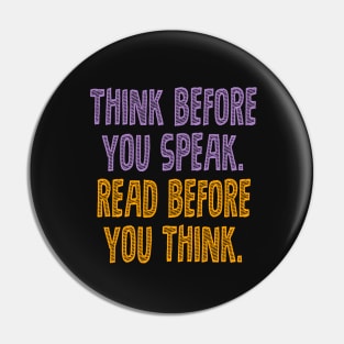 Think before you speak. Read before you think. Pin