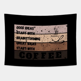 good ideas start with brainstorming great ideas start with coffee Tapestry