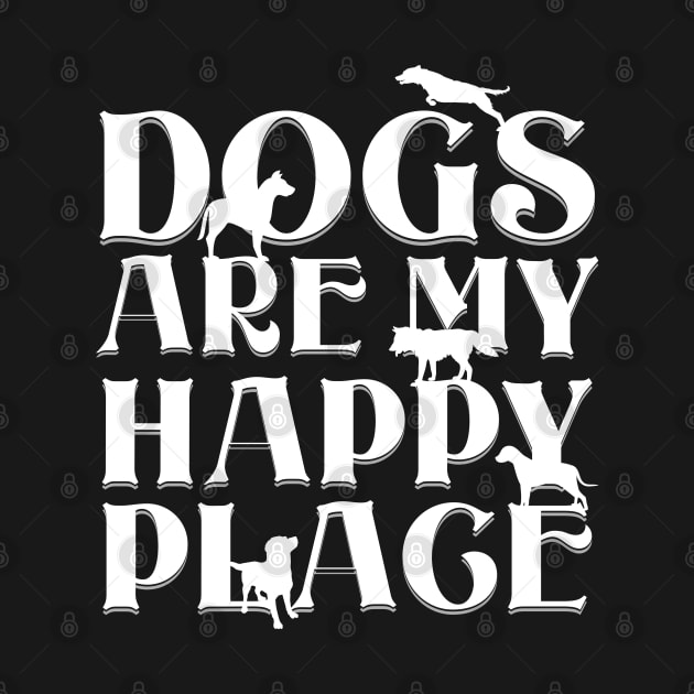 Dogs are my Happy Place - Bold white text & dog silhouettes by Off the Page