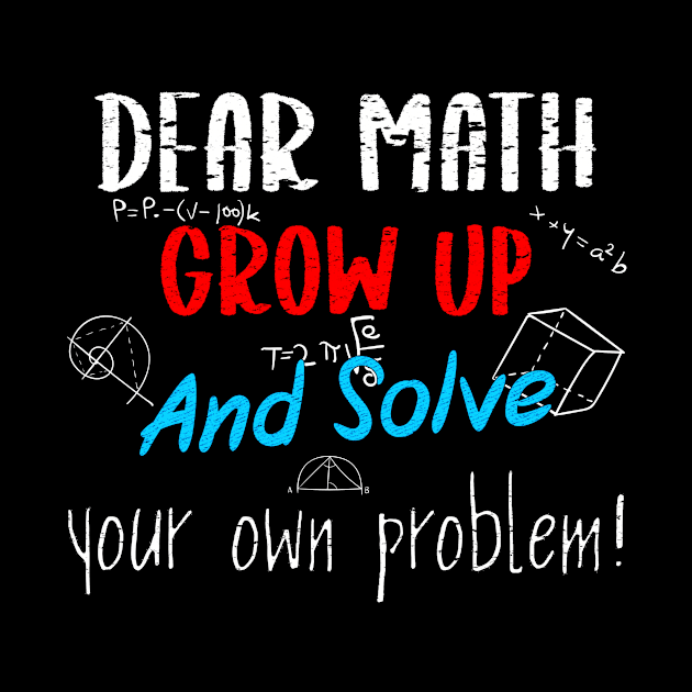 Dear Math Grow Up And Solve Your Own Problems Trendy Quote by GIFTAWINE