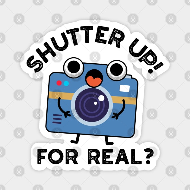 Shutter Up For Real Cute Camera Photography Pun Magnet by punnybone