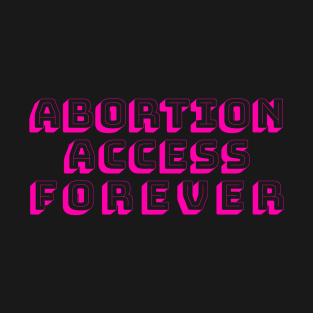 ABORTION ACCESS FOREVER (pink) T-Shirt