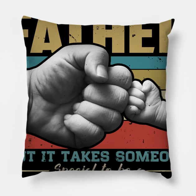 Any man can be a father but it takes someone special to be a daddy Pillow by snnt