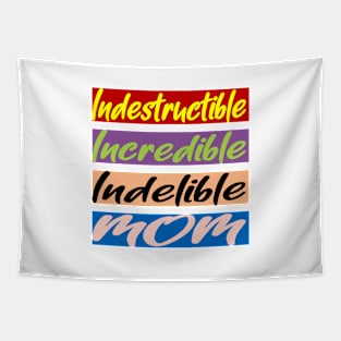 Indestructible, Incredible, Indelible Mom Tapestry