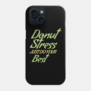 Donut Stress. Just Do Your Best. Phone Case