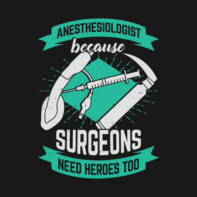 Anesthesiologist Because Surgeons Need Heroes Too by Dolde08