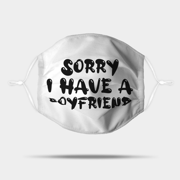 Sorry I Have A Boyfriend Funny Girlfriend Quote Funny Girlfriend Gifts Mask Teepublic Uk Sorry I Have A Boyfriend Funny Girlfriend Quote Funny Girlfriend Gifts Mask Teepublic Uk