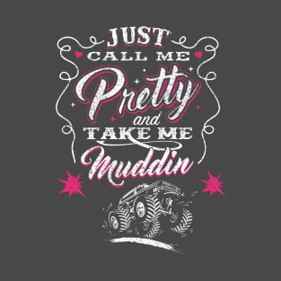 Just Call Me Pretty And Take Me Muddin' T-Shirt