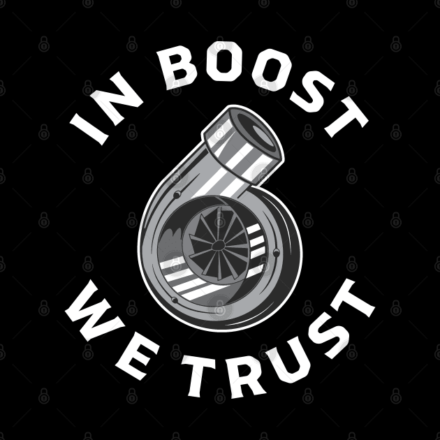 Boost We Trust | Turbocharger Gift for Tuner, Turbo & Car Enthusiast by qwertydesigns