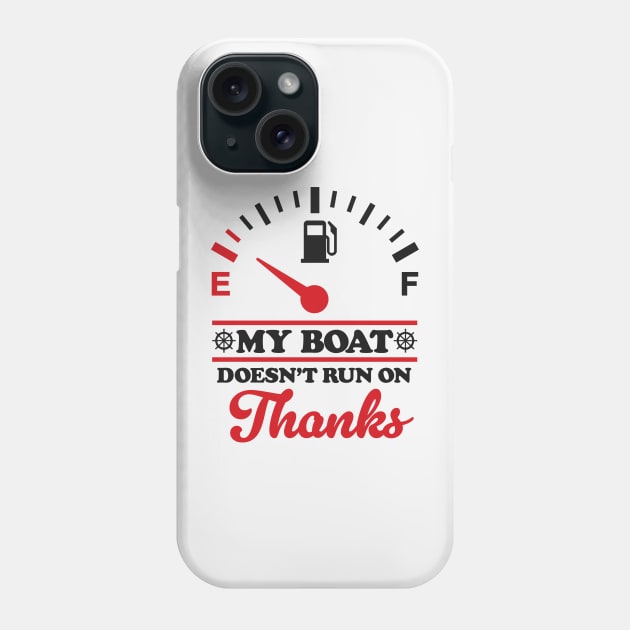 Boating Humor: My Boat Doesn't Run On Thanks Phone Case by TwistedCharm