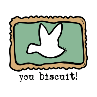 You Biscuit! T-Shirt