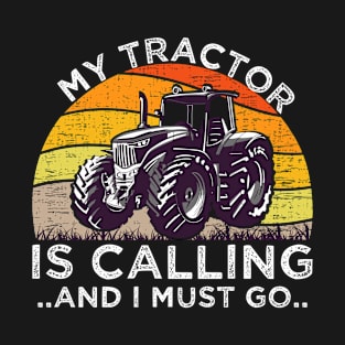 My tractor is calling and i must go tractor lovers gift T-Shirt