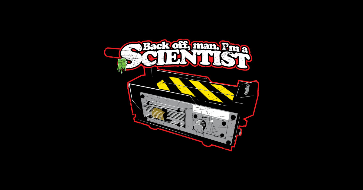 Back off, man. I'm a scientist. - Ghostbusters - T-Shirt | TeePublic