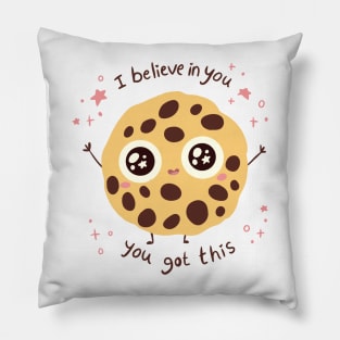 I believe in you, you got this! A cute chocolate chip cookie Pillow