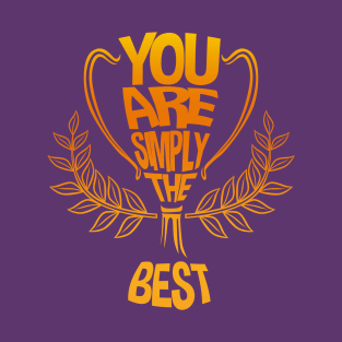 You Are Simply The Best T-Shirt