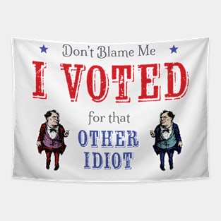 Voted for the Other Idiot! (Light) Tapestry