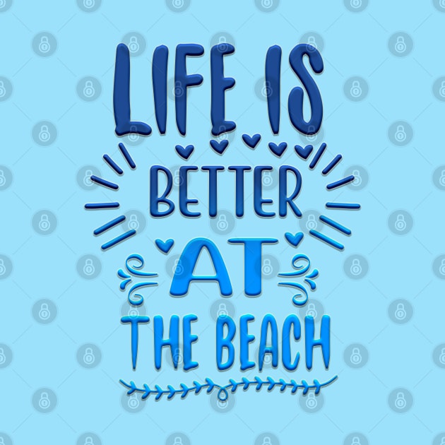 Life is better at the beach by Globe Design