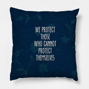 we protect those who cannot protect themselves Pillow