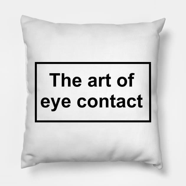 The art of eye contact Pillow by ghjura