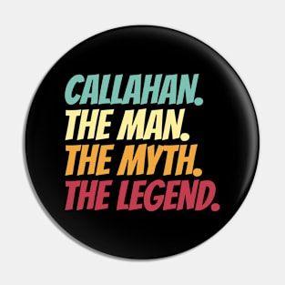 Callahan The Man The Myth The Legend Pin